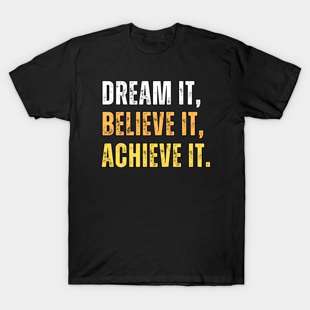 Dream it, believe it, achieve it - entrepreneur mindset T-Shirt by Artypil